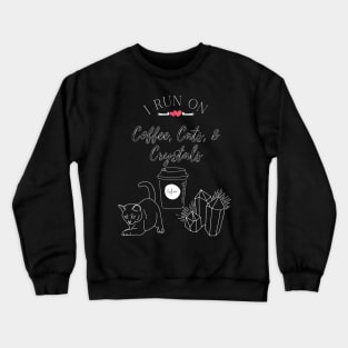 I Run On Coffee, Cats, and Crystals Women Empowerment Crewneck Sweatshirt